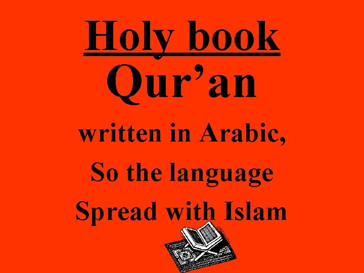 Holy book Qur’an written in Arabic, So the language Spread with Islam 