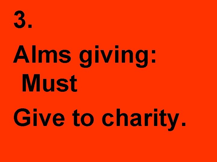 3. Alms giving: Must Give to charity. 