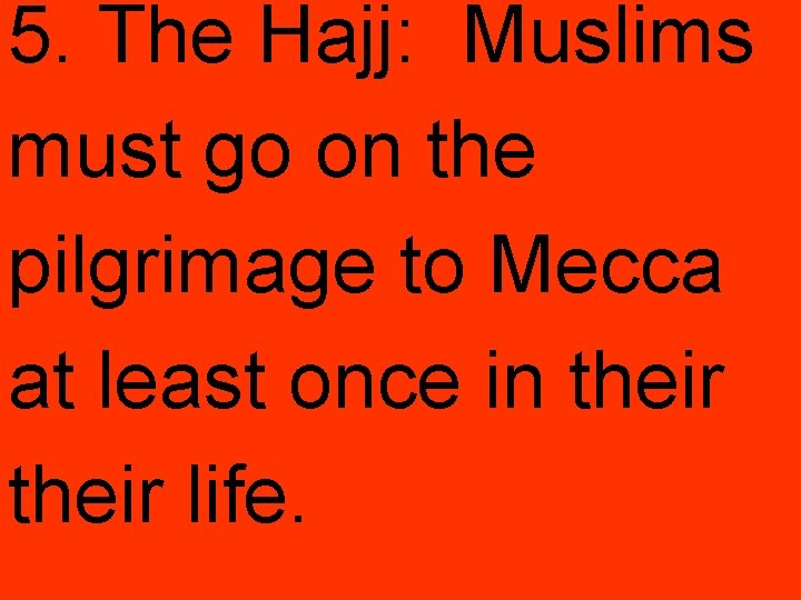 5. The Hajj: Muslims must go on the pilgrimage to Mecca at least once