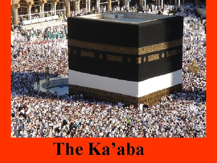 The Ka’aba 