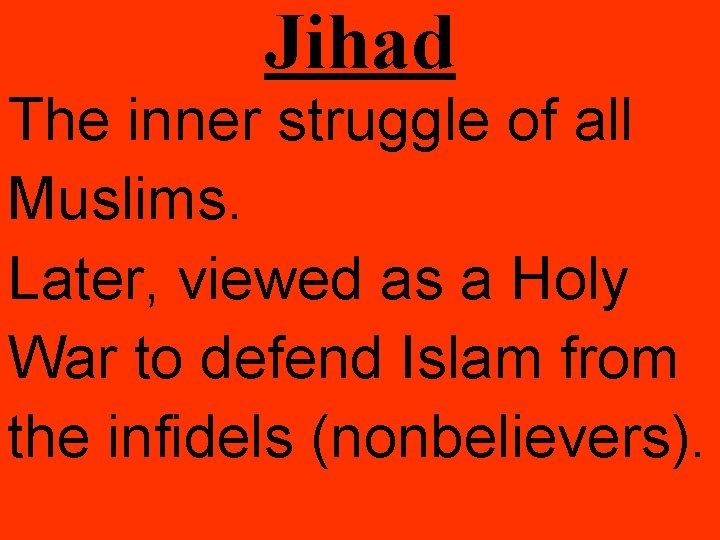 Jihad The inner struggle of all Muslims. Later, viewed as a Holy War to