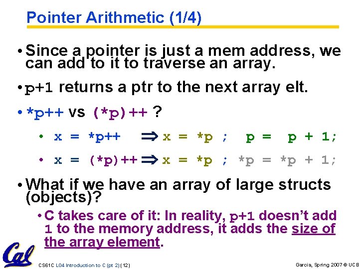 Pointer Arithmetic (1/4) • Since a pointer is just a mem address, we can Pointer Arithmetic (1/4) • Since a pointer is just a mem address, we can