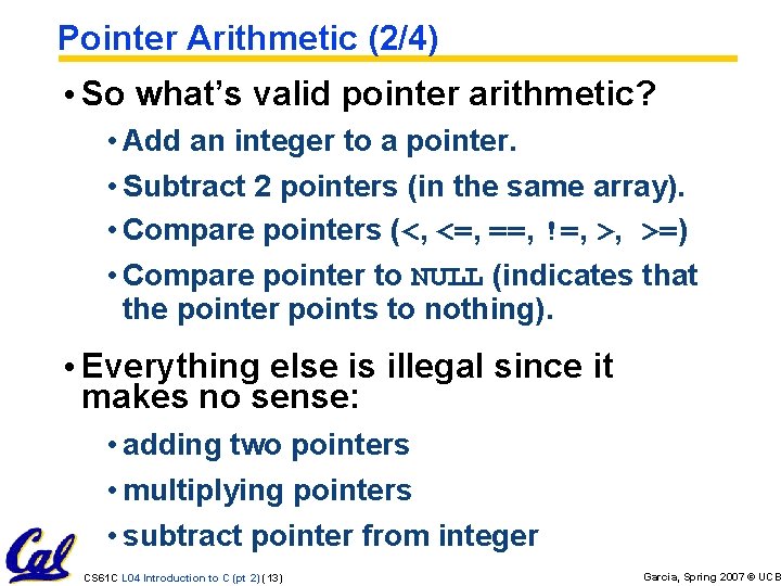 Pointer Arithmetic (2/4) • So what’s valid pointer arithmetic? • Add an integer to Pointer Arithmetic (2/4) • So what’s valid pointer arithmetic? • Add an integer to