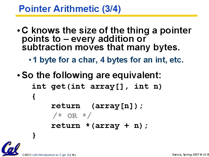 Pointer Arithmetic (3/4) • C knows the size of the thing a pointer points Pointer Arithmetic (3/4) • C knows the size of the thing a pointer points