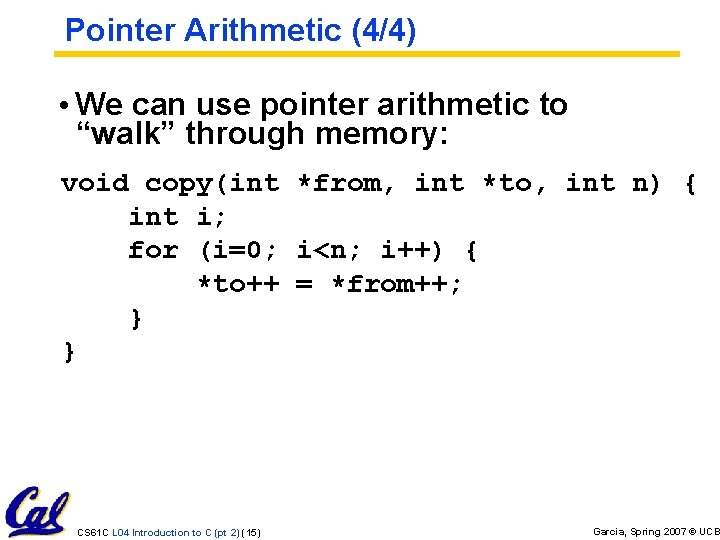 Pointer Arithmetic (4/4) • We can use pointer arithmetic to “walk” through memory: void Pointer Arithmetic (4/4) • We can use pointer arithmetic to “walk” through memory: void