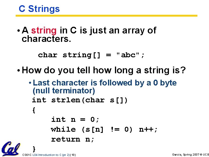 C Strings • A string in C is just an array of characters. char C Strings • A string in C is just an array of characters. char