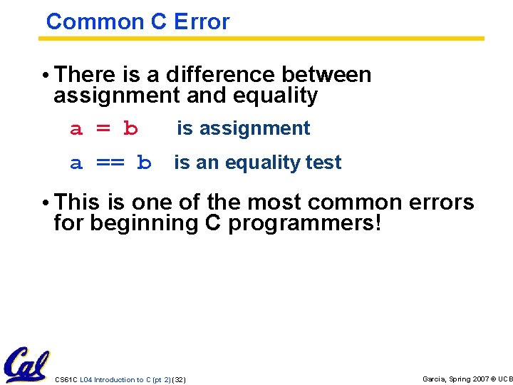Common C Error • There is a difference between assignment and equality a = Common C Error • There is a difference between assignment and equality a =