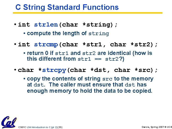C String Standard Functions • int strlen(char *string); • compute the length of string C String Standard Functions • int strlen(char *string); • compute the length of string