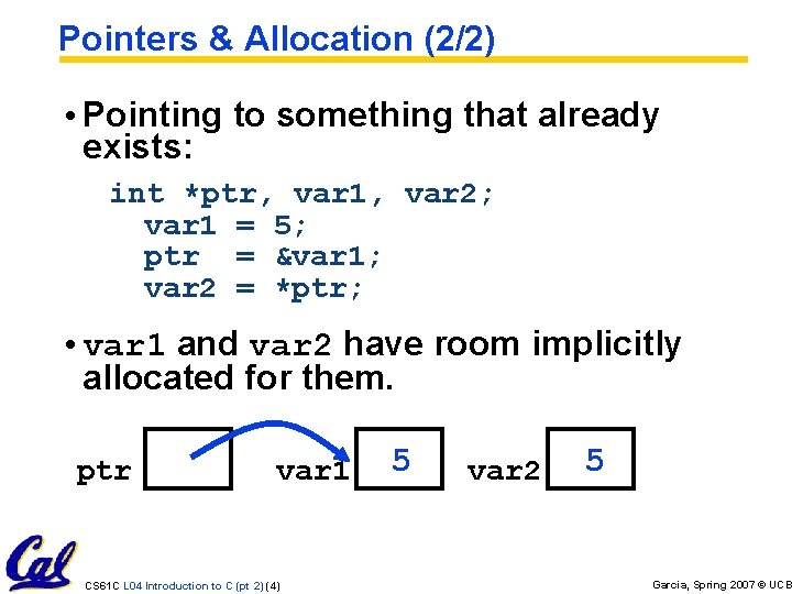 Pointers & Allocation (2/2) • Pointing to something that already exists: int *ptr, var Pointers & Allocation (2/2) • Pointing to something that already exists: int *ptr, var