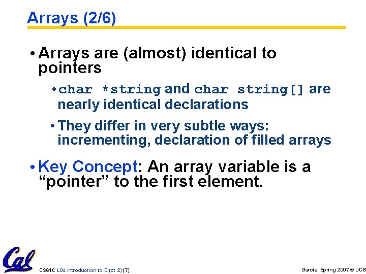 Arrays (2/6) • Arrays are (almost) identical to pointers • char *string and char Arrays (2/6) • Arrays are (almost) identical to pointers • char *string and char