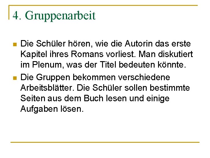 4. Gruppenarbeit n n Die Schüler hören, wie die Autorin das erste Kapitel ihres