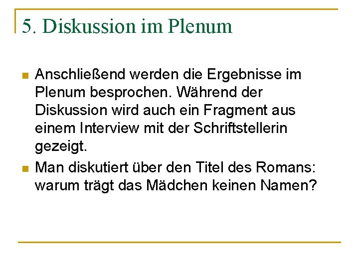 5. Diskussion im Plenum n n Anschließend werden die Ergebnisse im Plenum besprochen. Während