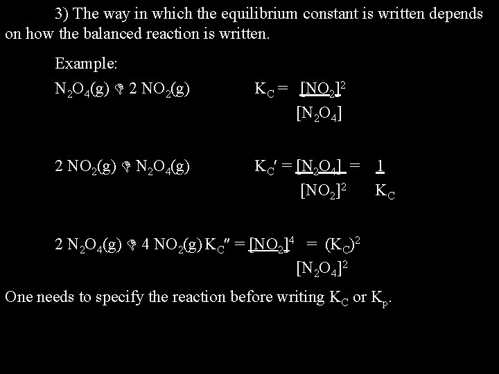 3) The way in which the equilibrium constant is written depends on how the