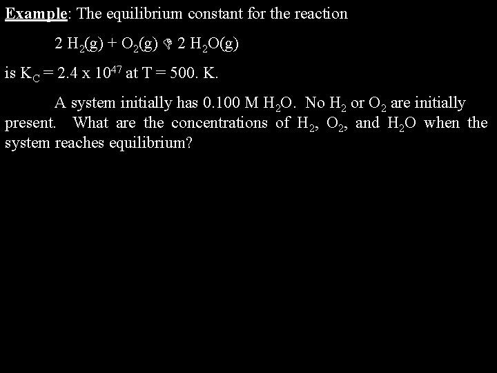 Example: The equilibrium constant for the reaction 2 H 2(g) + O 2(g) 2