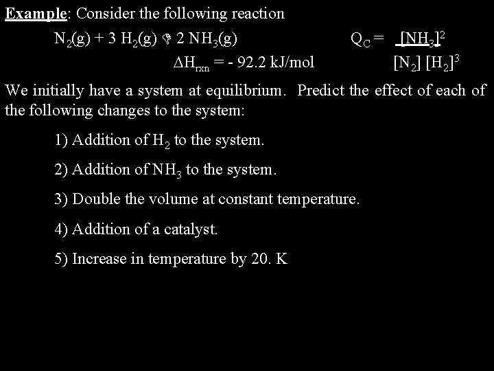 Example: Consider the following reaction N 2(g) + 3 H 2(g) 2 NH 3(g)