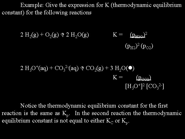 Example: Give the expression for K (thermodynamic equilibrium constant) for the following reactions 2