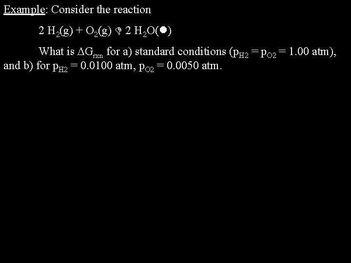 Example: Consider the reaction 2 H 2(g) + O 2(g) 2 H 2 O(