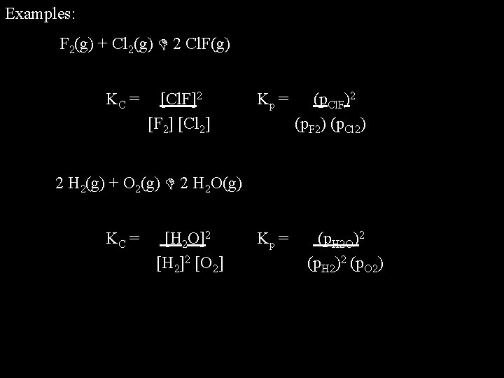 Examples: F 2(g) + Cl 2(g) 2 Cl. F(g) KC = [Cl. F]2 [F
