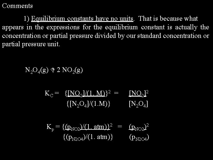 Comments 1) Equilibrium constants have no units. That is because what appears in the