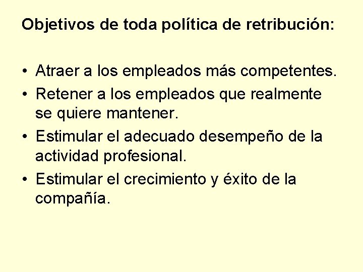 Objetivos de toda política de retribución: • Atraer a los empleados más competentes. •