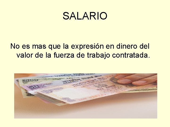 SALARIO No es mas que la expresión en dinero del valor de la fuerza