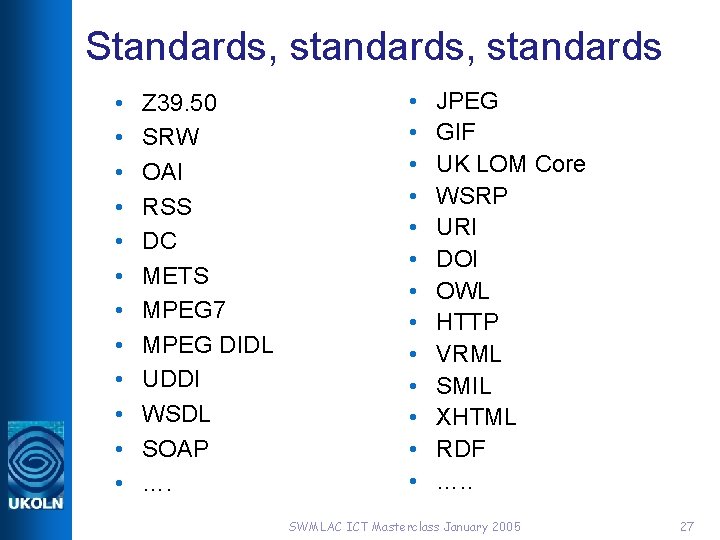 Standards, standards • • • Z 39. 50 SRW OAI RSS DC METS MPEG