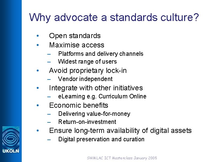 Why advocate a standards culture? • • Open standards Maximise access – – •