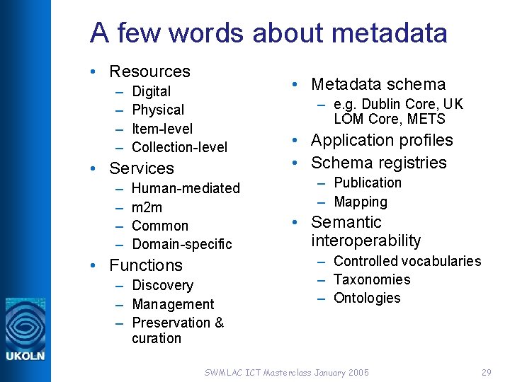 A few words about metadata • Resources – – Digital Physical Item-level Collection-level •