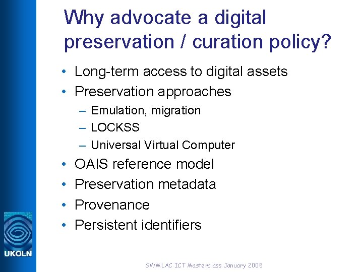 Why advocate a digital preservation / curation policy? • Long-term access to digital assets