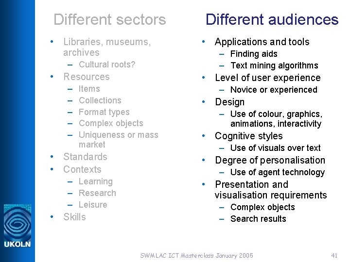 Different sectors • Libraries, museums, archives – Cultural roots? • Resources – – –