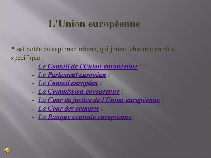 L'Union européenne • est dotée de sept institutions, qui jouent chacune un rôle spécifique