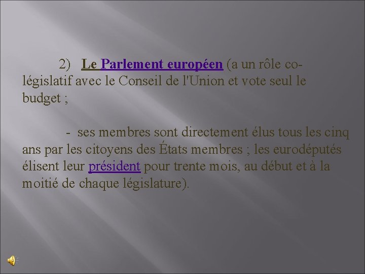 2) Le Parlement européen (a un rôle colégislatif avec le Conseil de l'Union et