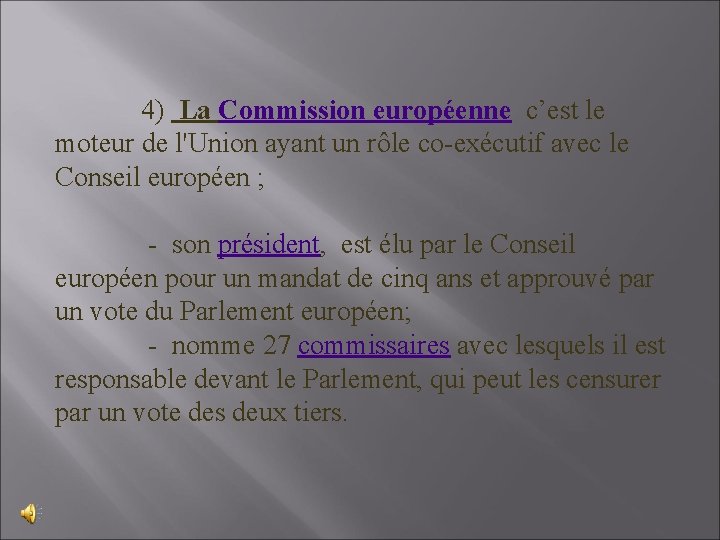 4) La Commission européenne c’est le moteur de l'Union ayant un rôle co-exécutif avec