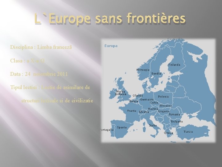 L`Europe sans frontières Disciplina : Limba franceză Clasa : a X-a G Data :