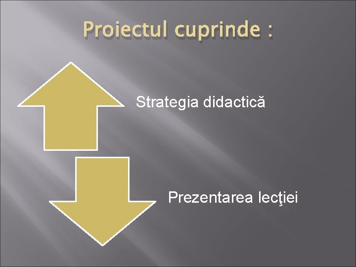 Proiectul cuprinde : Strategia didactică Prezentarea lecţiei 