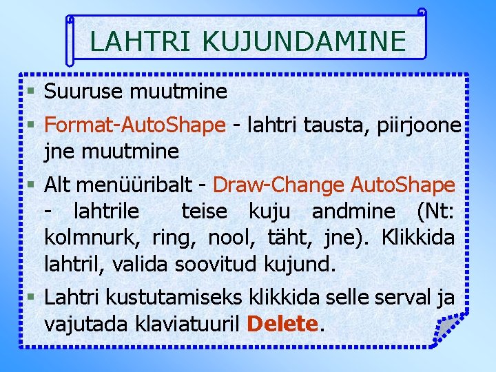 LAHTRI KUJUNDAMINE § Suuruse muutmine § Format-Auto. Shape - lahtri tausta, piirjoone jne muutmine