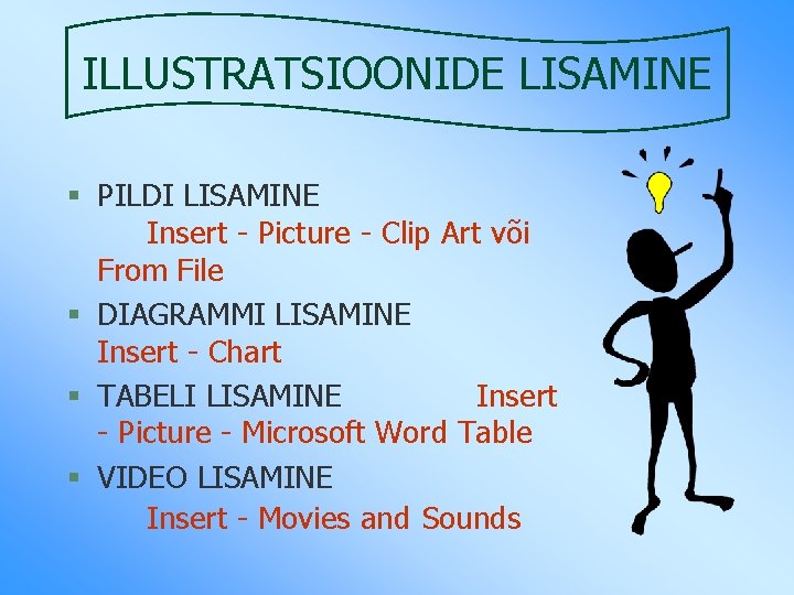 ILLUSTRATSIOONIDE LISAMINE § PILDI LISAMINE Insert - Picture - Clip Art või From File