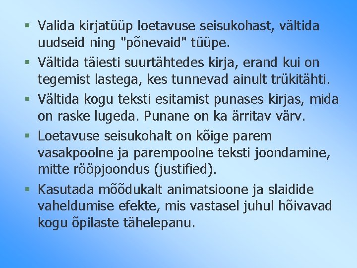 § Valida kirjatüüp loetavuse seisukohast, vältida uudseid ning "põnevaid" tüüpe. § Vältida täiesti suurtähtedes