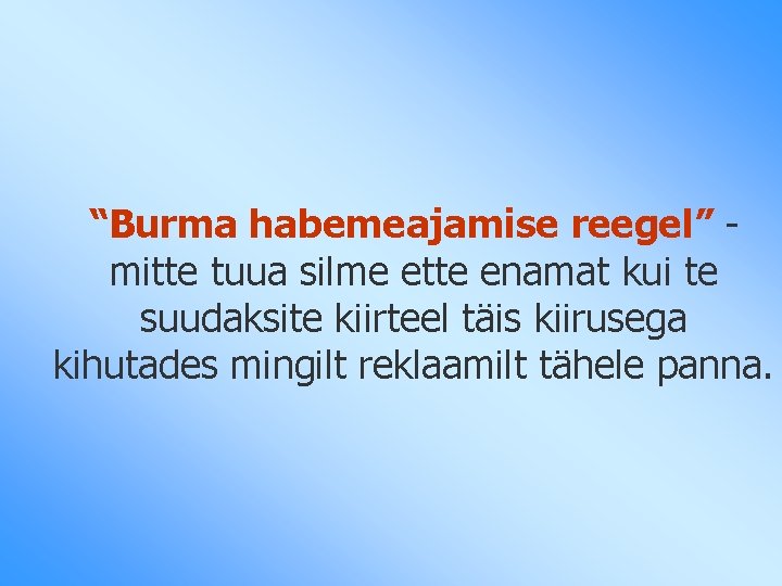 “Burma habemeajamise reegel” mitte tuua silme ette enamat kui te suudaksite kiirteel täis kiirusega