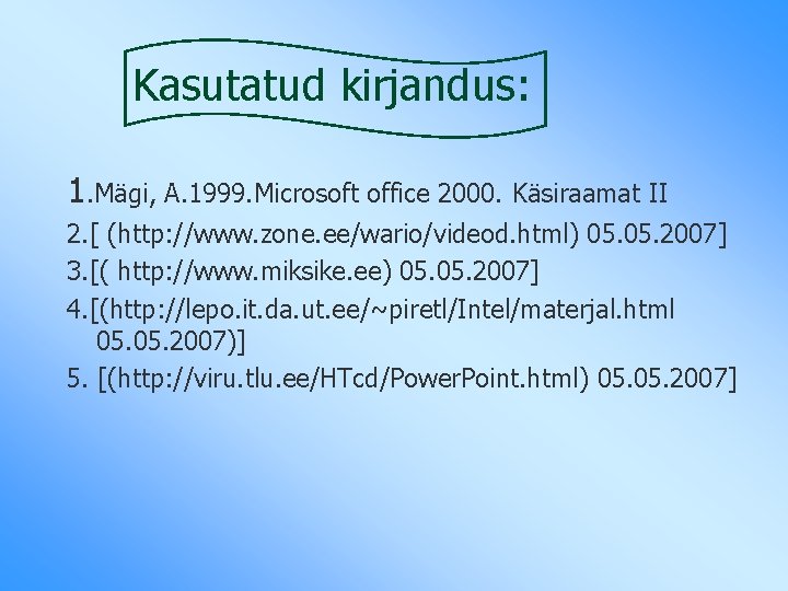 Kasutatud kirjandus: 1. Mägi, A. 1999. Microsoft office 2000. Käsiraamat II 2. [ (http: