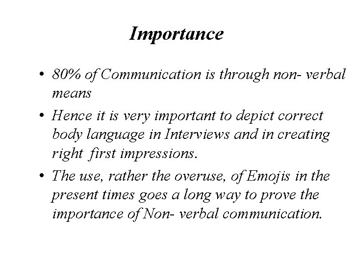 Importance • 80% of Communication is through non- verbal means • Hence it is