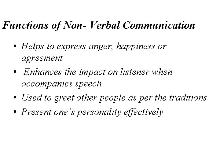 Functions of Non- Verbal Communication • Helps to express anger, happiness or agreement •