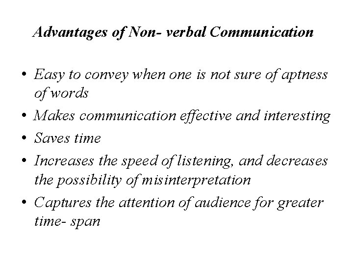 Advantages of Non- verbal Communication • Easy to convey when one is not sure
