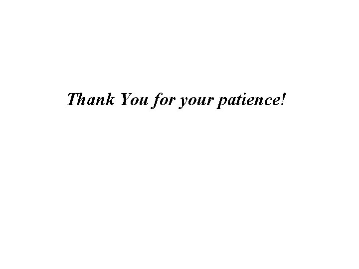 Thank You for your patience! 