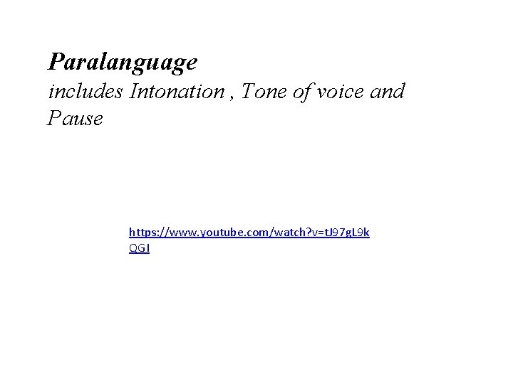 Paralanguage includes Intonation , Tone of voice and Pause https: //www. youtube. com/watch? v=t.