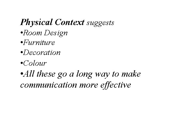 Physical Context suggests • Room Design • Furniture • Decoration • Colour • All