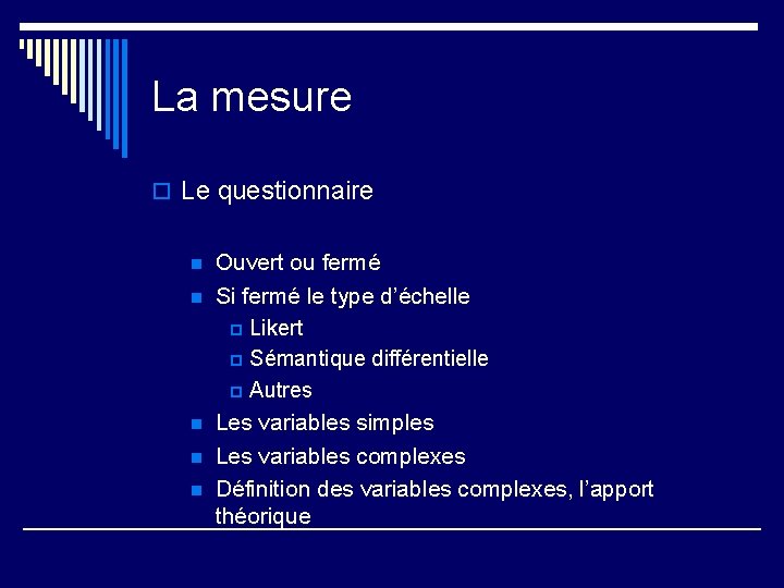 La mesure o Le questionnaire n n n Ouvert ou fermé Si fermé le