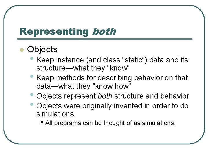 Representing both l Objects • Keep instance (and class “static”) data and its •