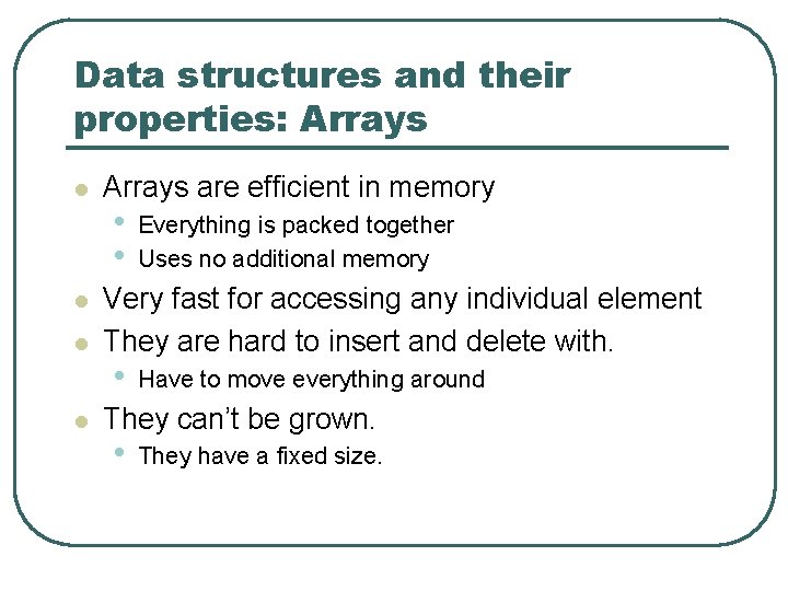 Data structures and their properties: Arrays l l Arrays are efficient in memory •