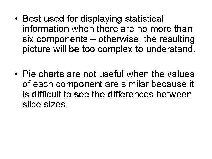  • Best used for displaying statistical information when there are no more than